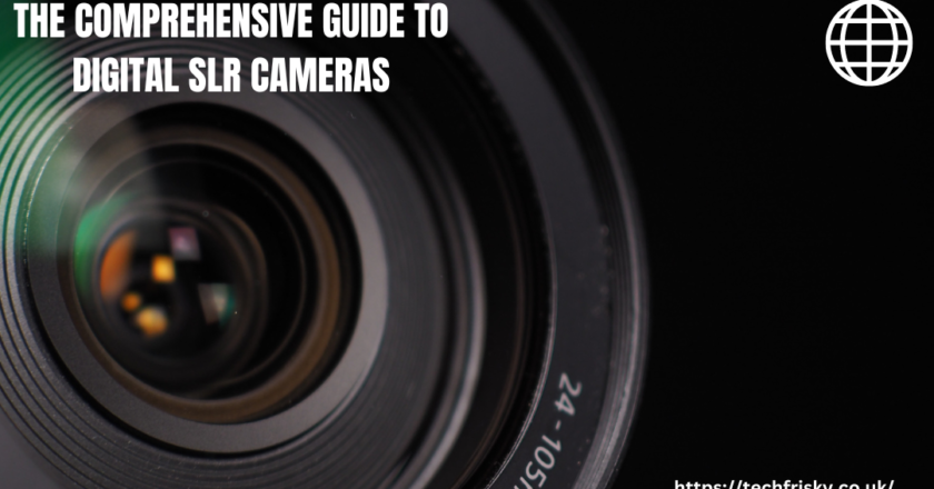 The Comprehensive Guide to Digital SLR Cameras