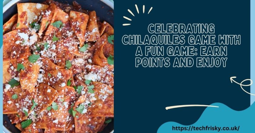 celebrating chilaquiles game with a Fun Game: Earn Points and Enjoy