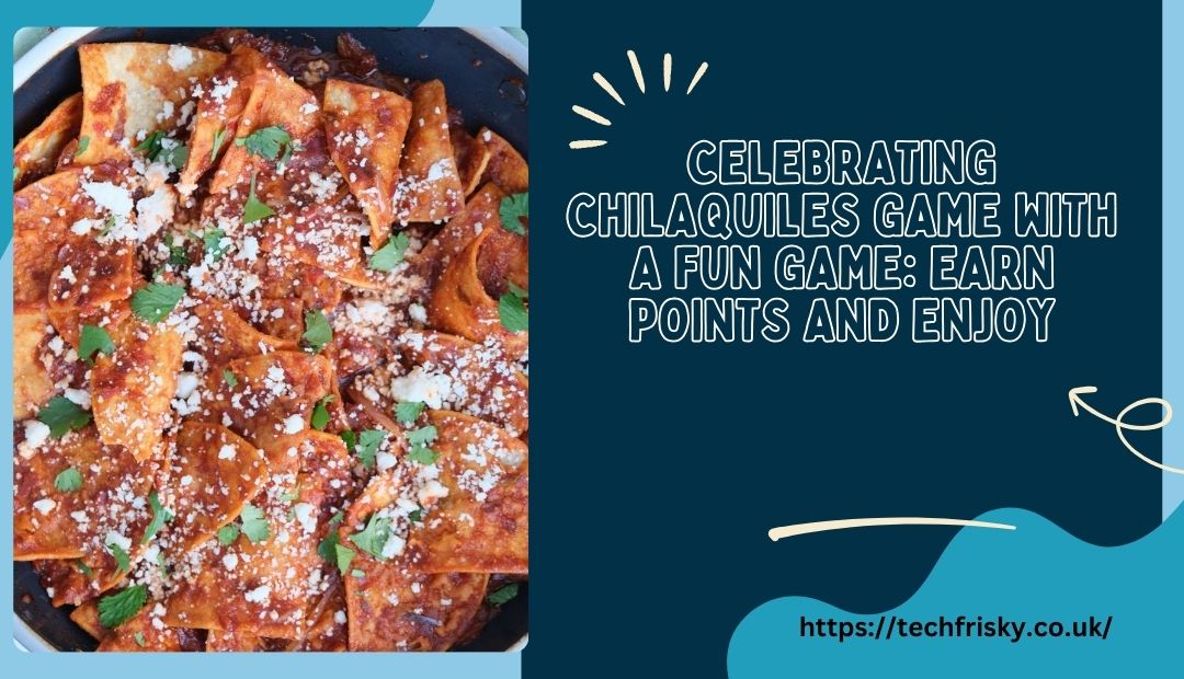 celebrating chilaquiles game