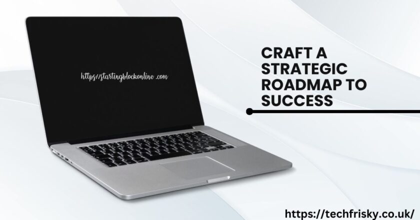 https//startingblockonline .com- Craft a Strategic Roadmap to Success