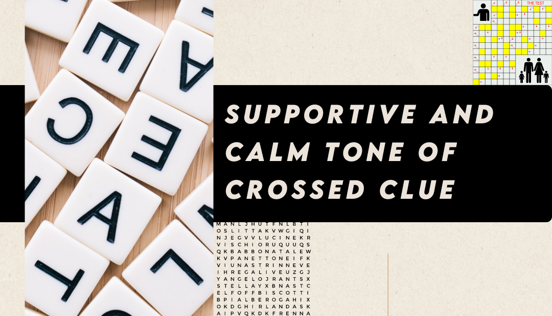 supportive and clam tone of cossed clue