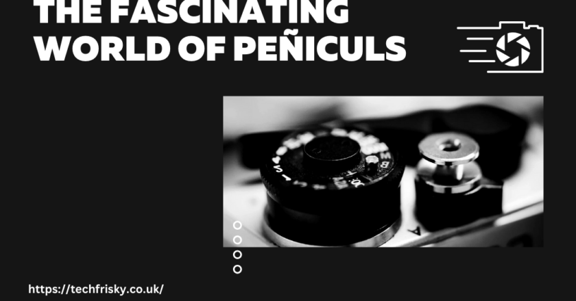 The Fascinating World of peñiculs