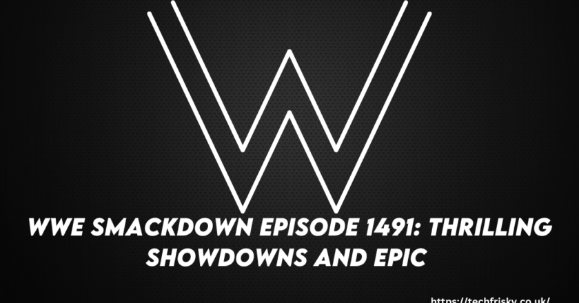 WWE SmackDown Episode 1491 Thrilling Showdowns and Epic Moments