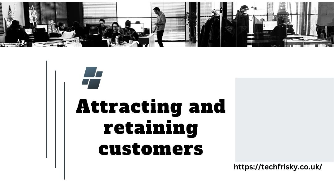 Attracting and retaining customers