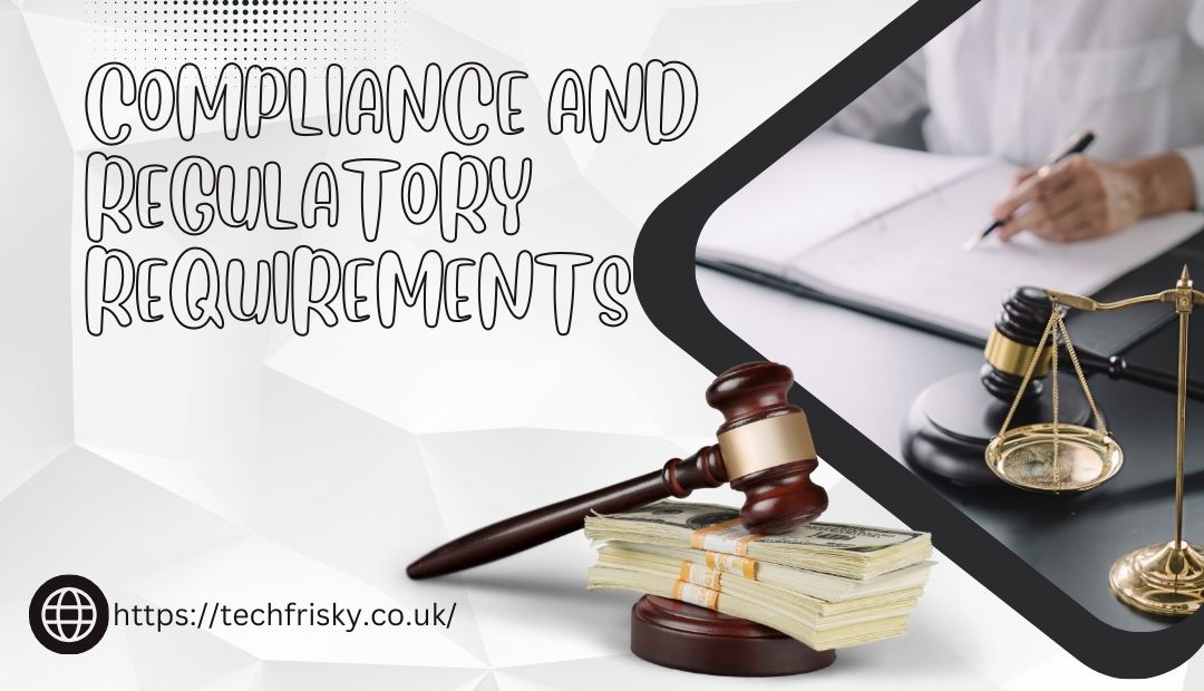 Compliance and regulatory requirements