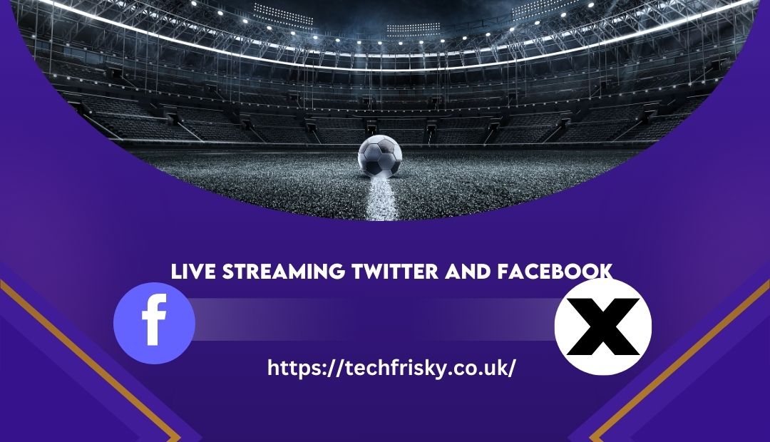 Live streaming Twitter and Facebook