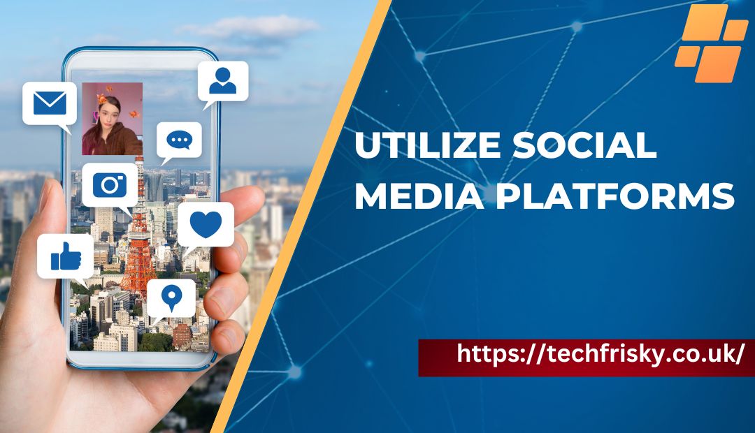 Utilize social media platforms