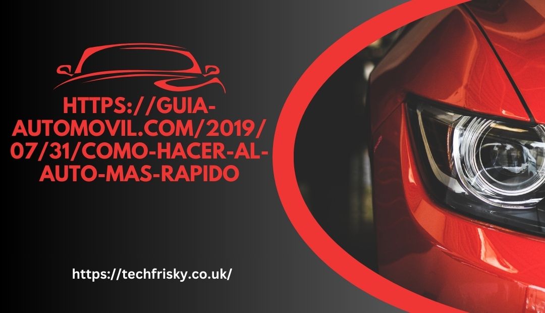 https://guia-automovil.com/2019/07/31/como-hacer-al-auto-mas-rapido