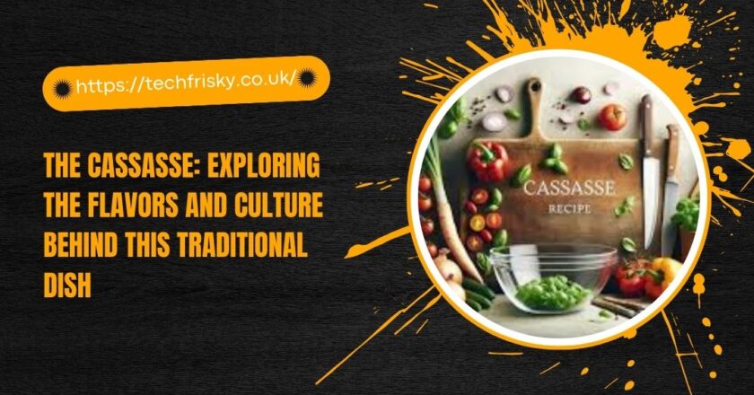 The cassasse: Exploring the Flavors and Culture Behind this Traditional Dish