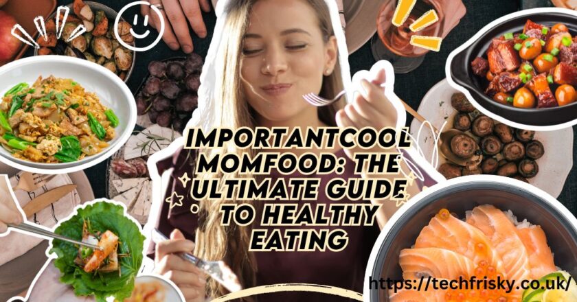 importantcool momfood: The Ultimate Guide to Healthy Eating