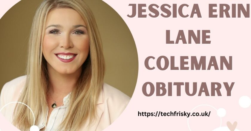 Remembering jessica erin lane coleman obituary: A Tribute to Her Life and Legacy