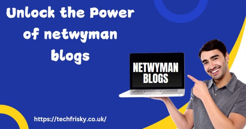 Unlock the Power of netwyman blogs