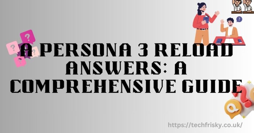 A persona 3 reload answers: A Comprehensive Guide