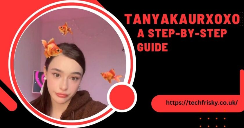 tanyakaurxoxo: A Step-by-Step Guide