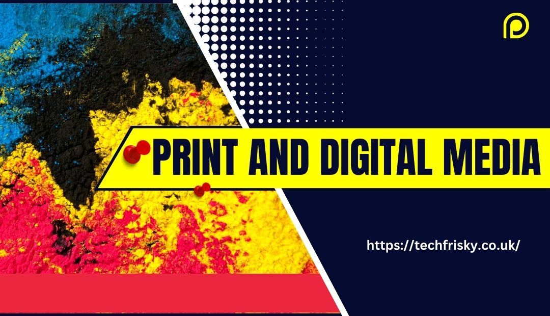 Print and digital media