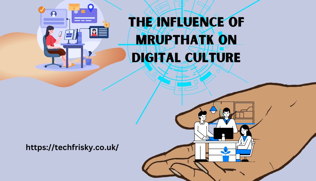 The Influence of mrupthatk on Digital Culture