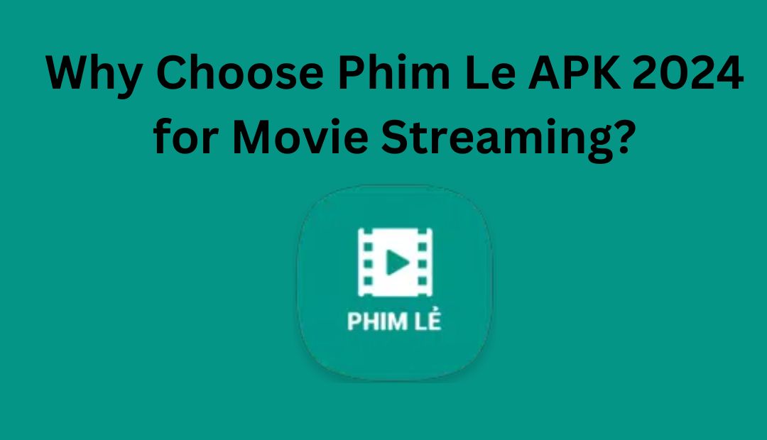 Phim le apk 2024