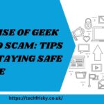 The Rise of geek squad scam: Tips for Staying Safe Online