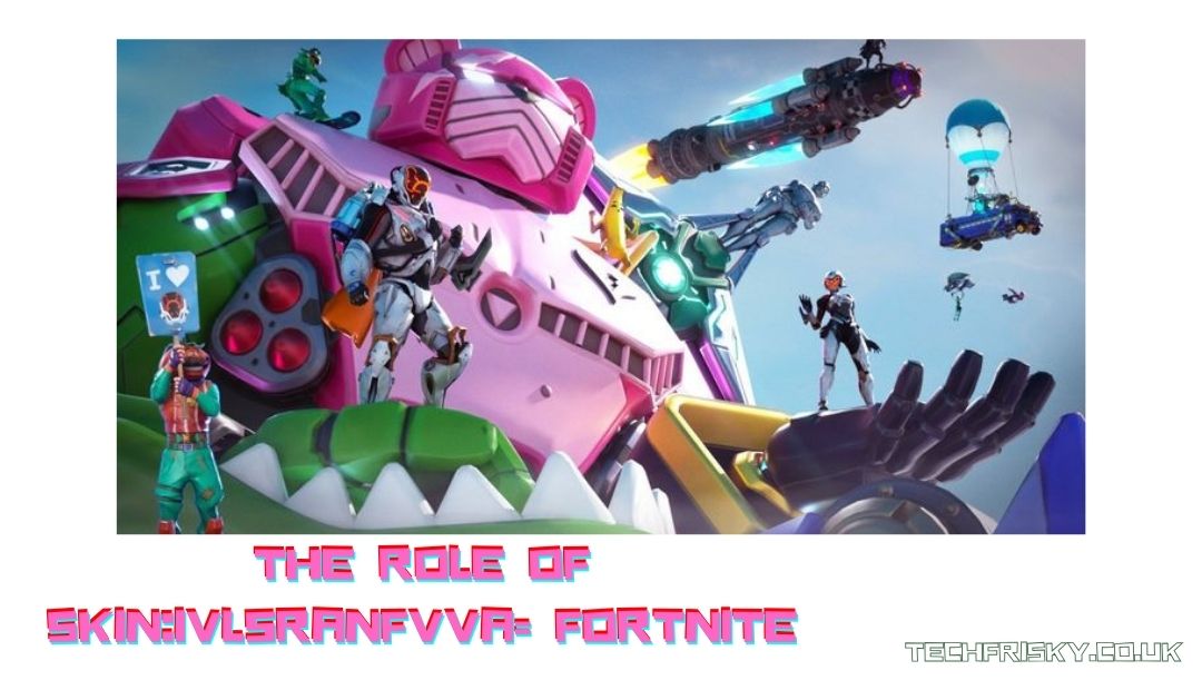 The role of skin:ivl5ranfvva= fortnite