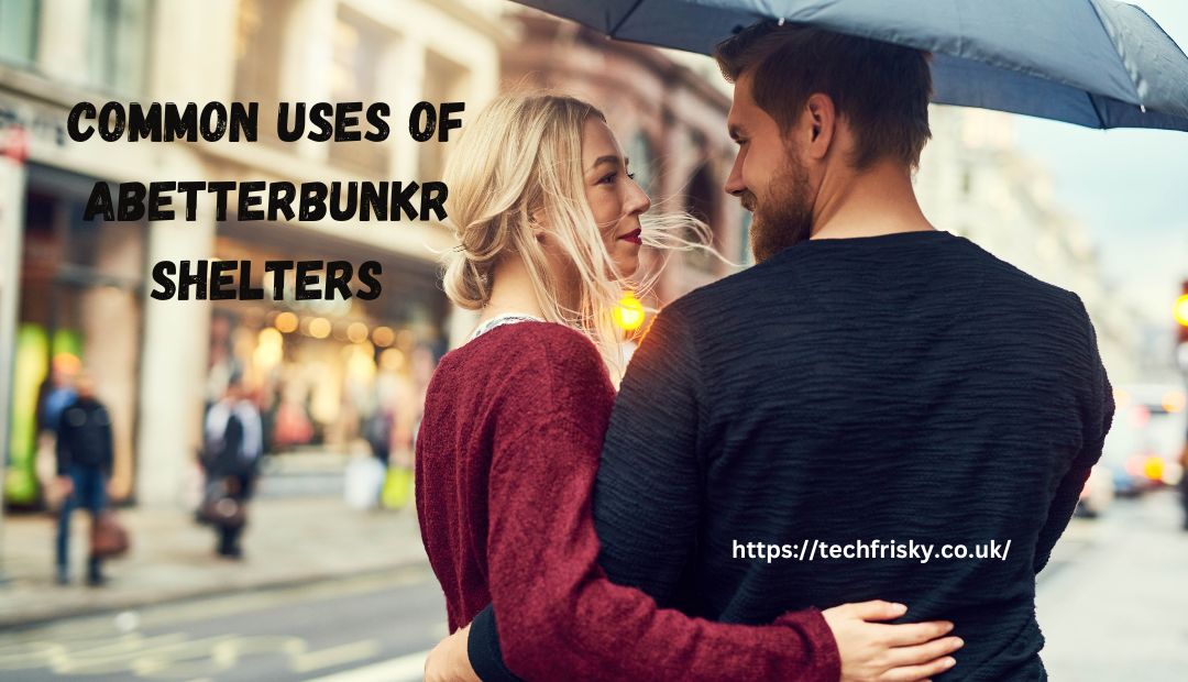 Common Uses of AbetterBunkr Shelters