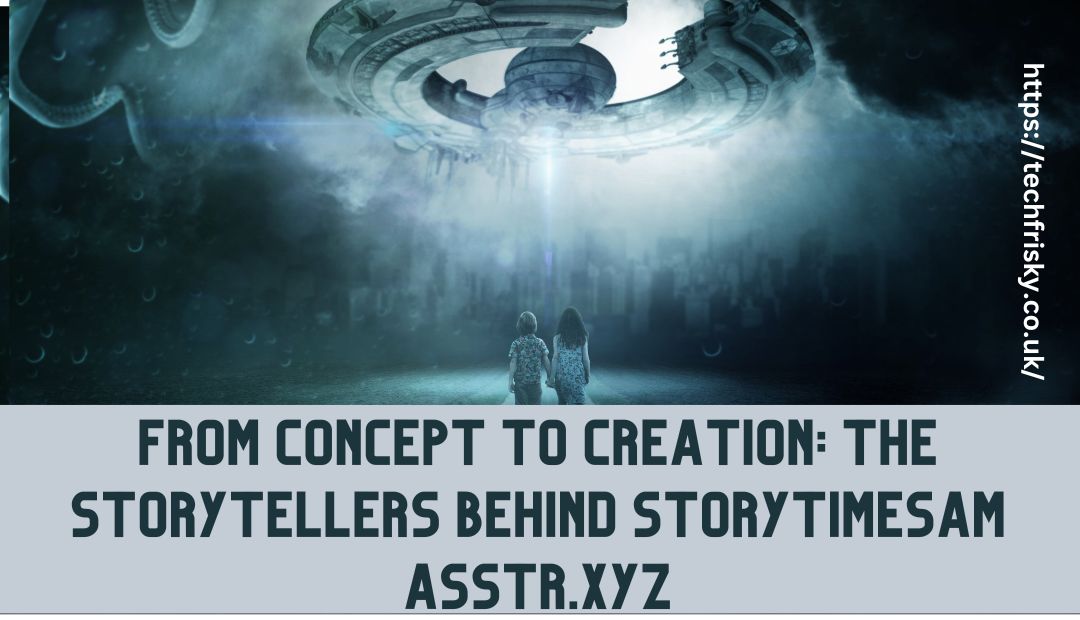 From Concept to Creation The Storytellers Behind storytimesam asstr.xyz