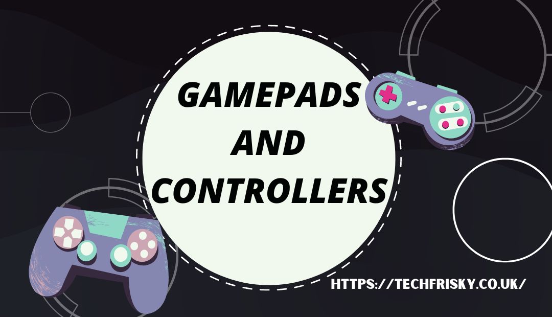 Gamepads and controllers