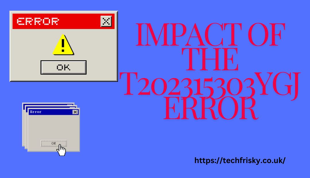 Impact of the t202315303ygj Error