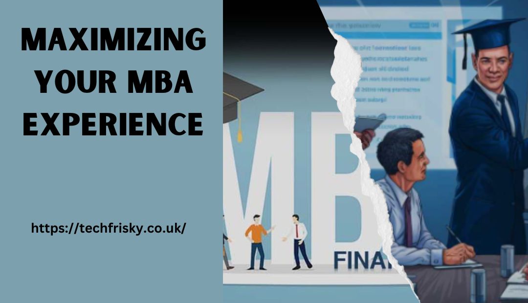 Maximizing Your MBA Experience