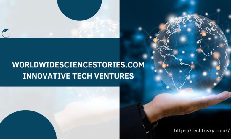 worldwidesciencestories.com innovative tech ventures